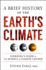 Image for Brief History of the Earth&#39;s Climate: Everyone&#39;s Guide to the Science of Climate Change