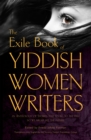 Image for The Exile Book of Yiddish Women Writers : An Anthology of Stories That Looks to the Past So We Might See the Future