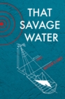 Image for That savage water  : stories