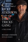 Image for Life Crimes and Hard Times of Ricky Atkinson, Leader of  Dirty Tricks Gang