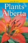 Image for Plants of Alberta : Trees, Shrubs, Wildflowers, Ferns, Aquatic Plants &amp; Grasses