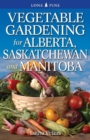 Image for Vegetable Gardening for Alberta, Saskatchewan and Manitoba