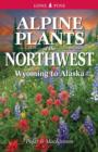 Image for Alpine plants of the Northwest  : Wyoming to Alaska