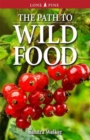 Image for The path to wild food  : edible plants &amp; recipes for Canada