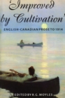 Image for Improved by Cultivation : English-Canadian Prose to 1914