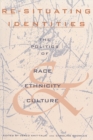Image for Re-situating identities  : the politics of race, ethnicity, and culture