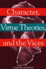 Image for Character, Virtue Theories, and the Vices