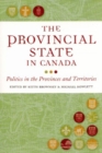 Image for The Provincial State in Canada : Politics in the Provinces and Territories