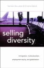 Image for Selling Diversity : Immigration, Multiculturalism, Employment Equity &amp; Globalization