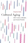 Image for Cultural Aging : Life Course, Lifestyle, and Senior Worlds