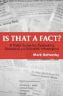 Image for Is that a fact?  : a field guide for evaluating statistical and scientific information
