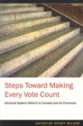 Image for Steps Toward Making Every Vote Count : Electoral Ssytem Reofrm in Canada and its Provinces