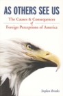 Image for As Others See Us : The Causes and Consequences of Foreign Perceptions of America