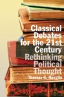Image for Classical Debates for the 21st Century : Rethinking Political Thought