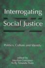 Image for Interrogating Social Justice : Politics, Culture and Identity