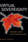 Image for Virtual Sovereignty : Nationalism, Culture and the Canadian Question