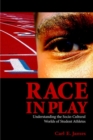 Image for Race in Play : Understanding the Socio-Cultural World of Student Athletes