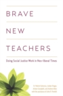 Image for Brave New Teachers : Doing Social Justice Work in Neoliberal Times