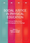 Image for Social Justice in Physical Education : Critical Reflections and Pedagogies for Change