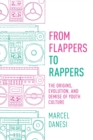 Image for From Flappers to Rappers : The Origins, Evolution, and Demise of Youth Culture
