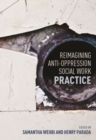 Image for Reimagining Anti-Oppression Social Work Practice