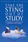 Image for Take the sting out of study  : get organised, manage your time and conquer exam anxiety