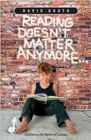 Image for Reading Doesn&#39;t Matter Anymore : Shattering the myths of literacy