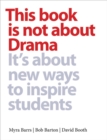 Image for This Book is Not About Drama : It&#39;s About New Ways to Inspire Students