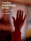 Image for I&#39;ve got something to say  : how student voices inform our teaching