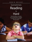 Image for Sometimes Reading is Hard : Using Decoding, Vocabulary, and Comprehension Strategies to Inspire Fluent, Passionate, Lifelong Readers