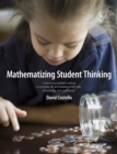 Image for Mathematizing Student Thinking : Connecting Problem Solving to Everyday Life and Building Capable and Confident Math Learners