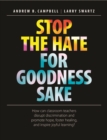 Image for Stop the Hate for Goodness Sake : How Can Classroom Teachers Disrupt Discrimination and Promote Hope, Foster Healing, and Inspire Joyful Learning?