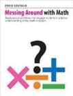 Image for Messing Around with Math : Ready-to-use problems that engage students in a better understanding of key math concepts