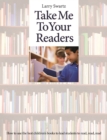 Image for Take Me to Your Readers: How to use the best children&#39;s books to lead students to read, read, read