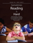 Image for Sometimes Reading is Hard: Using decoding, vocabulary, and comprehension strategies to inspire fluent, passionate, lifelong readers