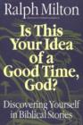 Image for Is This Your Idea of a Good Time, God? : Discovering Yourself in Biblical Stories