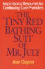Image for The Tiny Red Bathing Suit of Mr. July : Inspiration &amp; Resources for Continuing Care Providers