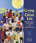 Image for Living the Christ Life : Rediscovering the Seasons of the Christian Year