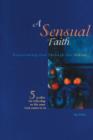 Image for A Sensual Faith : Experiencing God Through Our Senses