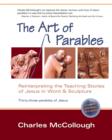 Image for The Art of Parables : Reinterpreting the Teaching Stories of Jesus in Word and Sculpture