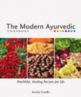 Image for The modern ayurvedic cookbook  : healthful, healing recipes for life