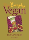 Image for The everyday vegan: recipes &amp; lessons for living the vegan life
