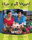 Image for How it all vegan: irresistible recipes for an animal-free diet