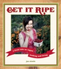 Image for Get it ripe: a fresh take on vegan living