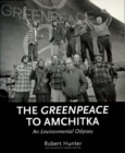 Image for The Greenpeace to Amchitka: an environmental odyssey