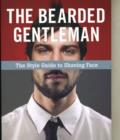 Image for The bearded gentleman  : the style guide to shaving face