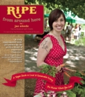 Image for Ripe from around here: a vegan guide to local and sustainable eating (no matter where you live)