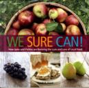 Image for We sure can!  : how jams and pickles are reviving the lure and lore of local food