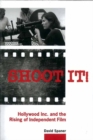 Image for Shoot it!  : Hollywood Inc. and the rising of independent film