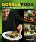 Image for Gorilla food: living and eating organic, vegan and raw